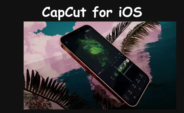 CapCut iOS/CapCut for ipad/CapCut for MAC/CapCut for iPhone 2 CapCut iOS