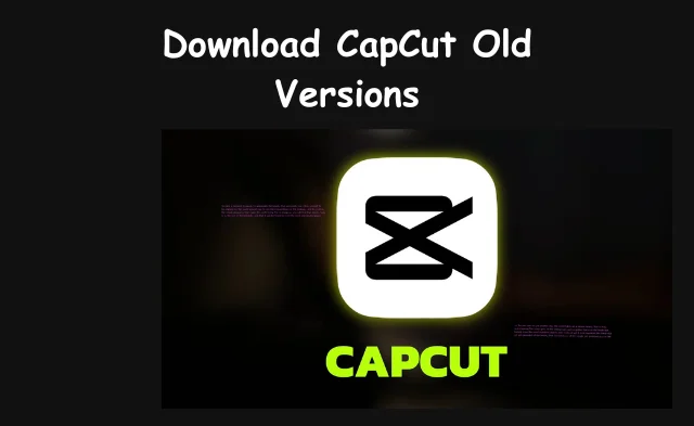 CapCut Mod APK Old Versions Download (All Versions no watermark)Updated 2 Download capcut old versions